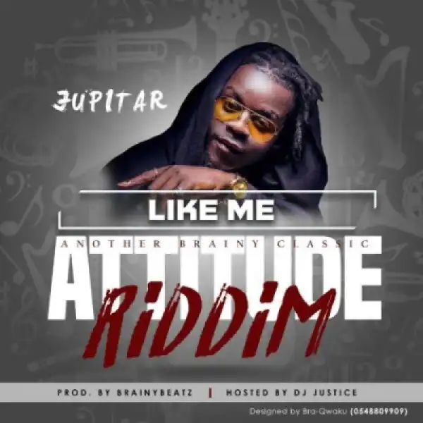 Jupitar - Like Me (Attitude Riddim) (Prod By Brainy Beatz)